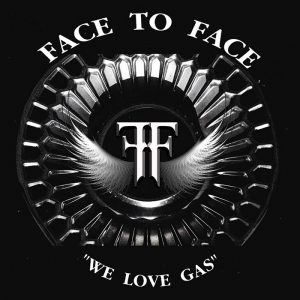 Face To Face - We Love Gas